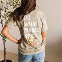 Load image into Gallery viewer, Do What Makes You Holy SS Tee
